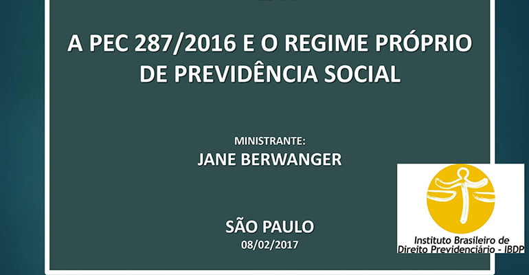 Jane Barwanger (IBDP): A PEC 287 e o regime próprio de previdência