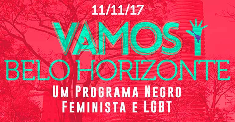 Vamos! Sem medo de mudar o Brasil: Belo Horizonte > Um Programa Negro, Feminista e LGBT 11/11