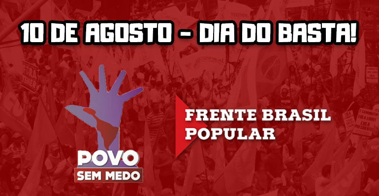 Frentes Povo Sem Medo e Brasil Popular unidas no Dia do Basta, 10 de agosto