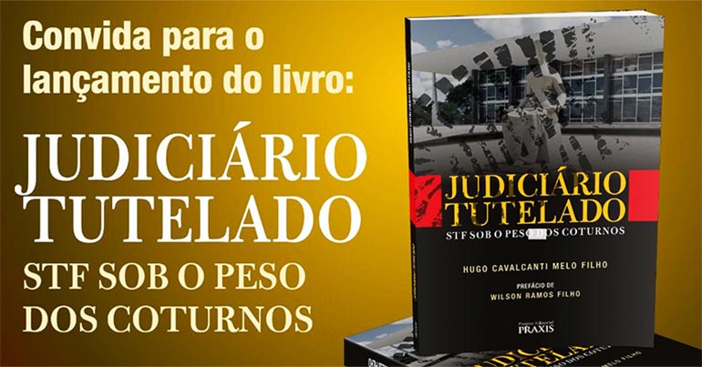 Judiciário Tutelado, Hugo Cavalcanti Melo Filho, lançamento de livro, exemplar do livro, capa de livro, convite de lançamento